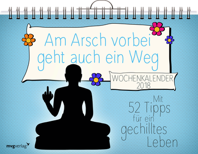 Am Arsch vorbei geht auch ein Weg: Wochenkalender 2018 - Mit 52 Tipps für ein gechilltes Leben