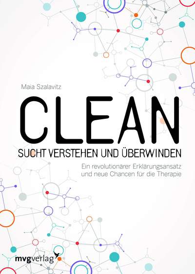 Clean - Sucht verstehen und überwinden - Ein revolutionärer Erklärungsansatz und neue Chancen für die Therapie
