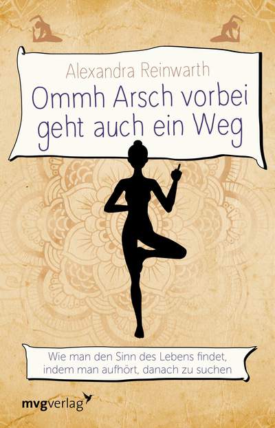 Ommh Arsch vorbei geht auch ein Weg - Wie man den Sinn des Lebens findet, indem man aufhört, danach zu suchen