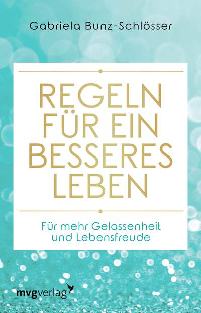 Regeln für ein besseres Leben - Für mehr Gelassenheit und Lebensfreude