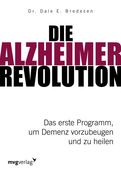Die Alzheimer-Revolution - Das erste Programm, um Demenz vorzubeugen und zu heilen