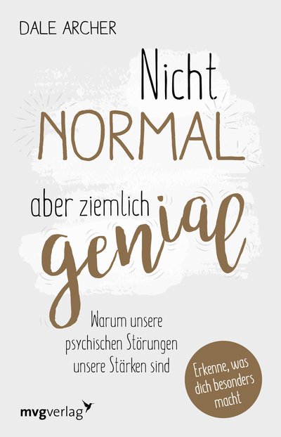 Nicht normal, aber ziemlich genial - Warum unsere psychischen Störungen unsere Stärken sind