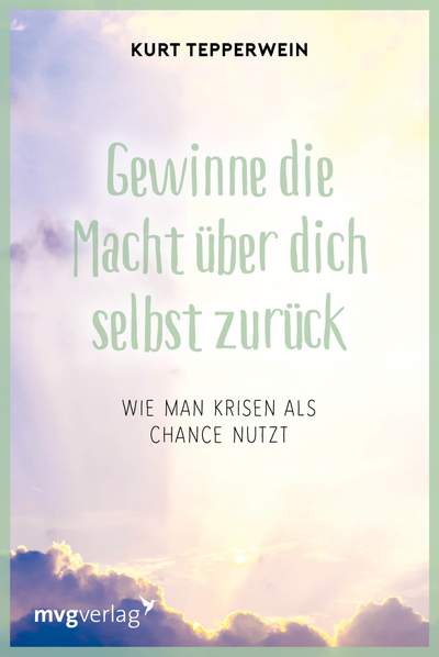 Gewinne die Macht über dich selbst zurück - Wie man Krisen als Chance nutzt