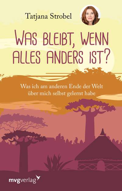 Was bleibt, wenn alles anders ist? - Was ich am anderen Ende der Welt über mich selbst gelernt habe