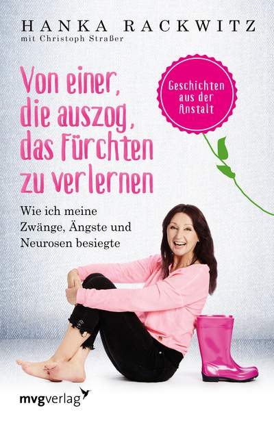 Von einer, die auszog, das Fürchten zu verlernen - Wie ich meine Zwänge, Ängste und Neurosen besiegte. Geschichten aus der Anstalt