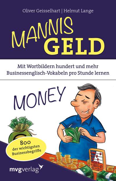 Mannis Geld - Mit Wortbildern hundert und mehr Businessenglisch-Vokabeln pro Stunde lernen. 800 der wichtigsten Businessbegriffe