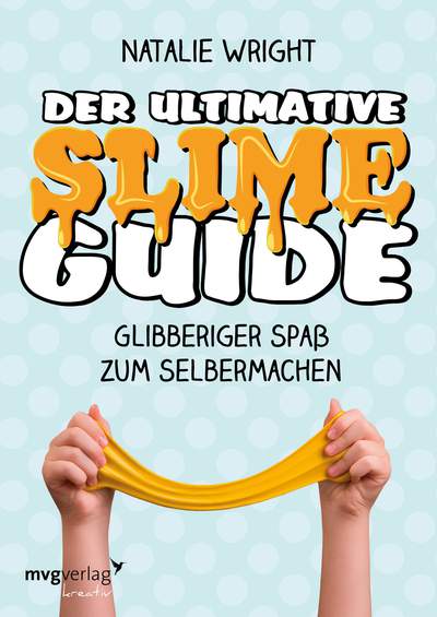 Der ultimative Slime-Guide - Glibberiger Spaß zum Selbermachen