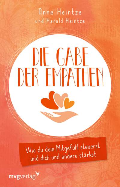 Die Gabe der Empathen - Wie du dein Mitgefühl steuerst und dich und andere stärkst