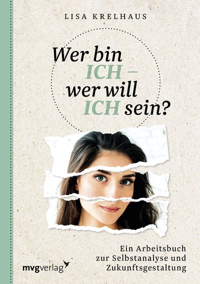 Wer bin ich - wer will ich sein? - Ein Arbeitsbuch zur Selbstanalyse und Zukunftsgestaltung