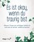 Es ist okay, wenn du traurig bist