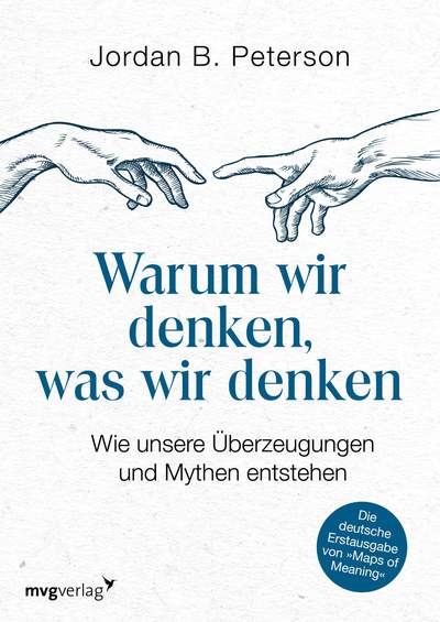 Warum wir denken, was wir denken - Wie unsere Überzeugungen und Mythen entstehen. Die deutsche Erstausgabe von "Maps of Meaning"