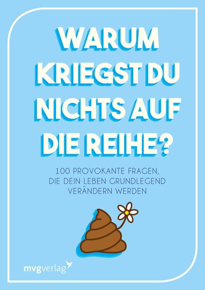 Warum kriegst du nichts auf die Reihe? - 100 provokante Fragen, die dein Leben verändern werden