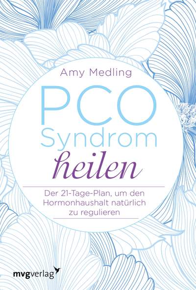 PCO-Syndrom heilen - Der 21-Tage-Plan, um den Hormonhaushalt natürlich zu regulieren