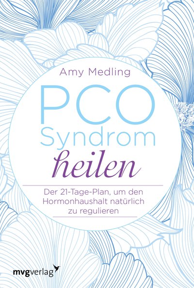 PCO-Syndrom heilen - Der 21-Tage-Plan, um den Hormonhaushalt natürlich zu regulieren