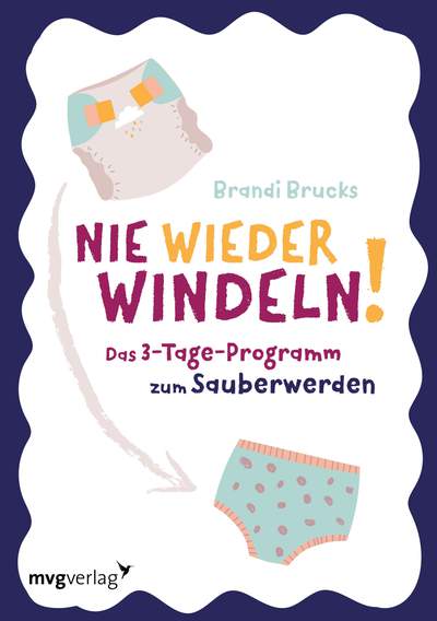 Nie wieder Windeln! - Das 3-Tage-Programm zum Sauberwerden