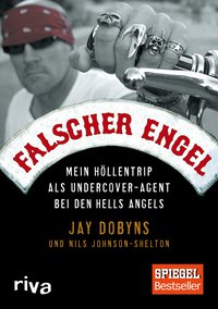 Falscher Engel - Mein Höllentrip als Undercover-Agent bei den Hells Angels