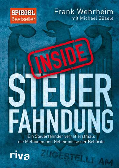 Inside Steuerfahndung - Ein Steuerfahnder verrät erstmals die Methoden und Geheimnisse der Behörde