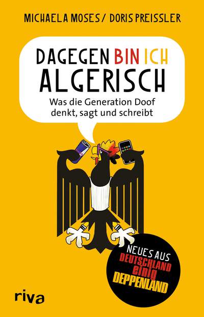 Dagegen bin ich algerisch - Was die Generation Doof denkt, sagt und schreibt.