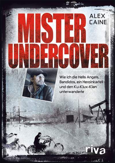 Mister Undercover - Wie ich die Hells Angels, Bandidos, ein Heroinkartell und den Ku-Klux-Klan unterwanderte