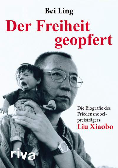 Der Freiheit geopfert - Die Biographie des Friendensnobelpreisträgers Liu Xiaobo