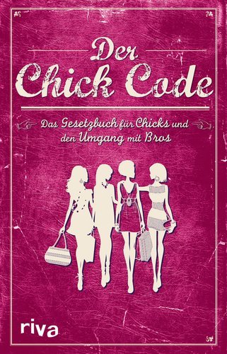 Der Chick Code - Das Gesetzbuch für Chicks und den Umgang mit Bros