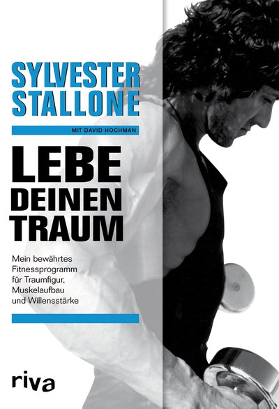 Lebe deinen Traum - Mein bewährtes Fitnessprogramm für Traumfigur, Muskelaufbau und Willensstärke