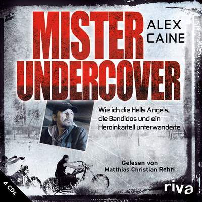 Mister Undercover - Wie ich die Hells Angels, Bandidos und ein Heroinkartell unterwanderte