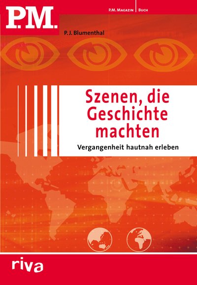 P.M. Szenen, die Geschichte machten - Vergangenheit hautnah erleben