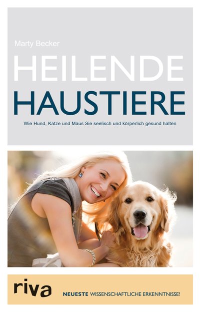 Heilende Haustiere - Wie Hund, Katze und Maus Sie seelisch gesund halten
