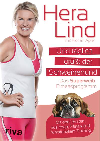 Und täglich grüßt der Schweinehund - Das Superweib-Fitnessprogramm - Mit dem Besten aus Yoga, Pilates und funktionellem Training