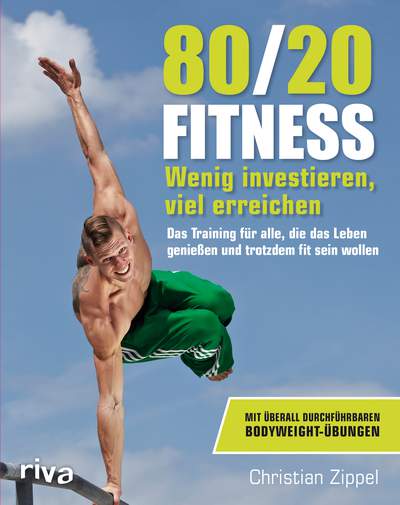 80/20-Fitness - Wenig investieren, viel erreichen. Das Training für alle, die das Leben genießen und trotzdem fit sein wollen