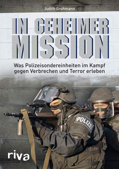 In geheimer Mission - Was Polizeispezialeinheiten im Kampf gegen Verbrechen und Terror erleben