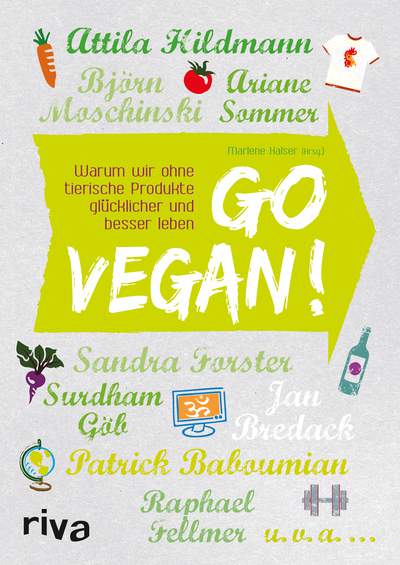 Go vegan! - Warum wir ohne tierische Produkte glücklicher und besser leben
