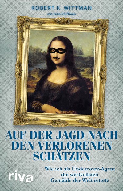 Auf der Jagd nach den verlorenen Schätzen - Wie ich als Undercover-Agent die wertvollsten Gemälde der Welt rettete