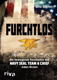 Furchtlos - Die bewegende Geschichte des Navy SEAL Team Six Chief Adam Brown