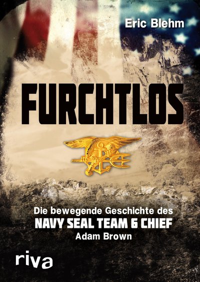 Furchtlos - Die bewegende Geschichte des Navy SEAL Team Six Chief Adam Brown