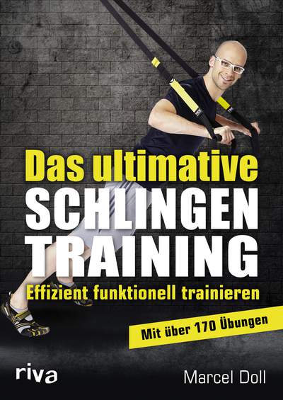 Das ultimative Schlingentraining - Effizient funktionell trainieren. Mit über 170 Übungen