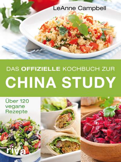 Das offizielle Kochbuch zur China Study - Über 120 vegane Rezepte