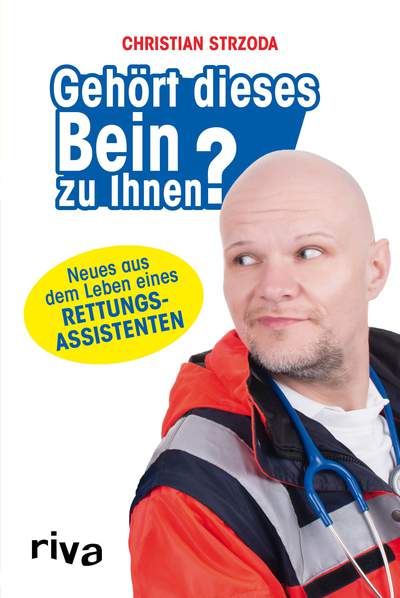 Gehört dieses Bein zu Ihnen? - Neues aus dem Leben eines Rettungsassistenten