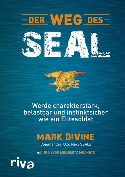 Der Weg des SEAL - Werde charakterstark, belastbar und instinktsicher wie ein Elitesoldat