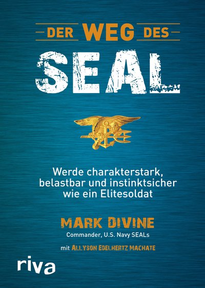 Der Weg des SEAL Werde charakterstark belastbar und instinktsicher wie ein Elitesoldat PDF