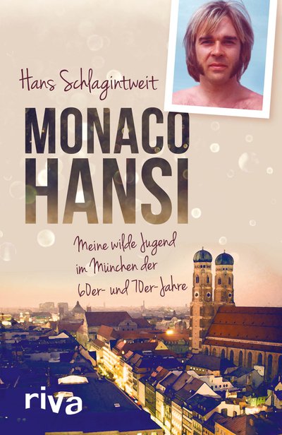 Monaco Hansi - Meine wilde Jugend im München der 60er- und 70er-Jahre