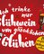 Ich trinke nur Glühwein von glücklichen Glühen