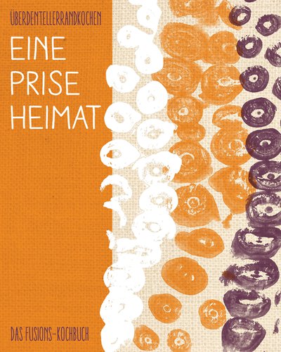 Eine Prise Heimat - Das Fusions-Kochbuch