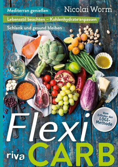 Flexi-Carb - Mediterran genießen. Lebensstil beachten – Kohlenhydrate anpassen. Schlank und gesund bleiben