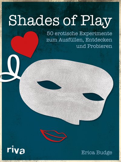 Shades of Play - 50 erotische Experimente zum Ausfüllen, Entdecken und Probieren