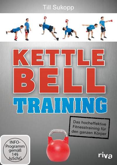 Kettlebell-Training - Das hocheffektive Fitnesstraining für den ganzen Körper