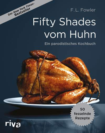Fifty Shades vom Huhn - Ein parodistisches Kochbuch