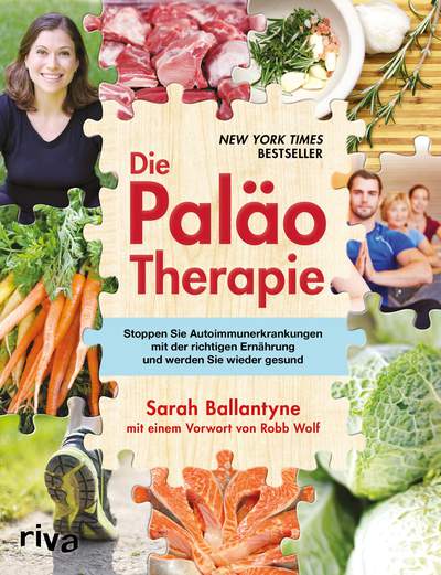 Die Paläo-Therapie - Stoppen Sie Autoimmunerkrankungen mit der richtigen Ernährung und werden Sie wieder gesund