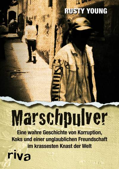 Marschpulver - Eine wahre Geschichte von Korruption, Koks und einer unglaublichen Freundschaft im krassesten Knast der Welt